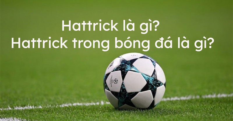 Hat Trick là gì trong bóng đá là một cách gọi của cầu thủ ghi 3 bàn 