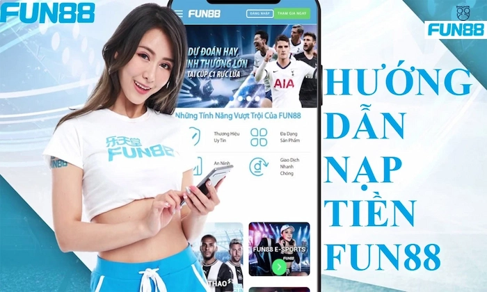 Hướng Dẫn Anh Em Tân Thủ Cách Nạp Tiền FUN88 Siêu Đơn Giản