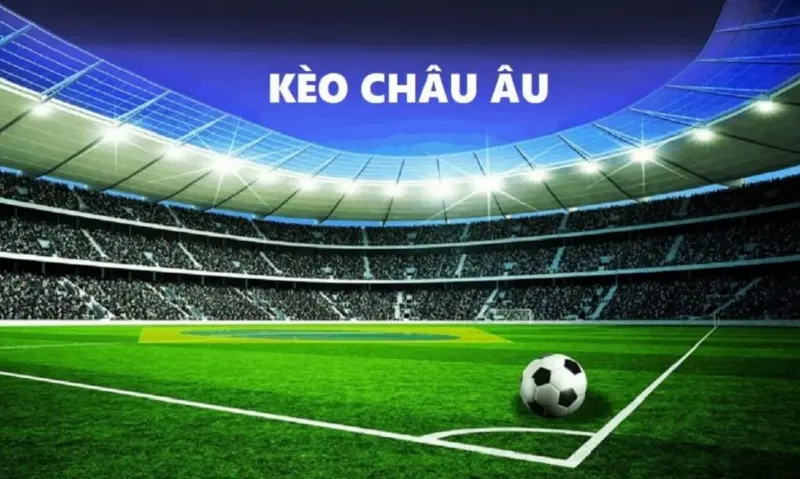 Lưu ngay những thuật ngữ trong kèo cá cược châu Âu