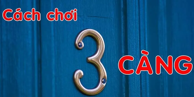 Một số cách đánh 3 càng thông dụng tại miền Bắc