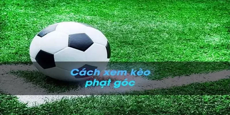 Giải thích kèo phạt góc là gì?
