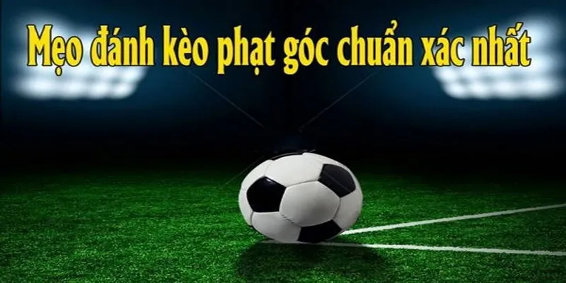 Một số kèo phạt góc phổ biến 